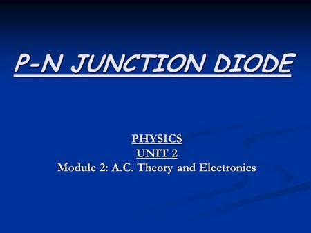 PHYSICS UNIT 2 Module 2: A.C. Theory and Electronics