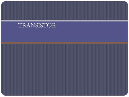 TRANSISTOR. TRANSISTOR Background and Introduction A semiconductor device that Amplifies, Oscillates, or Switches the flow of current between two terminals.