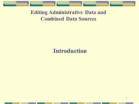 1 Editing Administrative Data and Combined Data Sources Introduction.