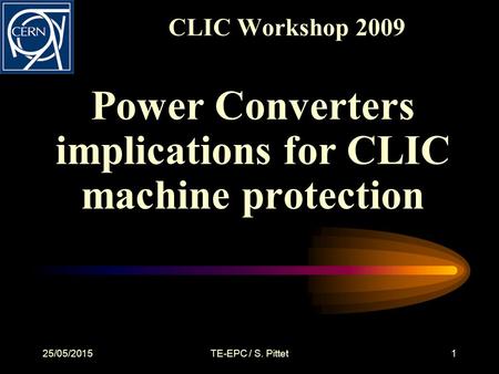 CLIC Workshop 2009 Power Converters implications for CLIC machine protection 25/05/2015TE-EPC / S. Pittet1.