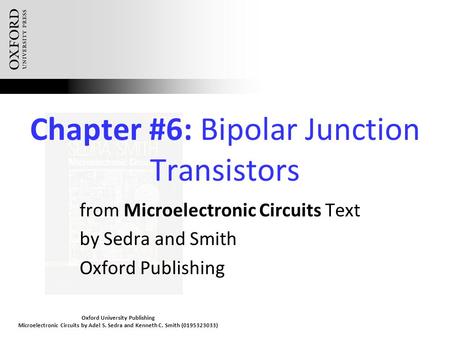 Oxford University Publishing Microelectronic Circuits by Adel S. Sedra and Kenneth C. Smith (0195323033) Chapter #6: Bipolar Junction Transistors from.