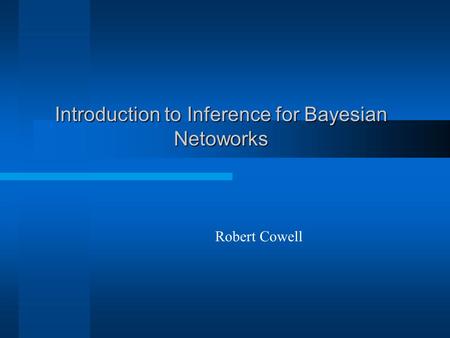 Introduction to Inference for Bayesian Netoworks Robert Cowell.