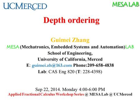 MESA LAB Depth ordering Guimei Zhang MESA LAB MESA (Mechatronics, Embedded Systems and Automation) LAB School of Engineering, University of California,