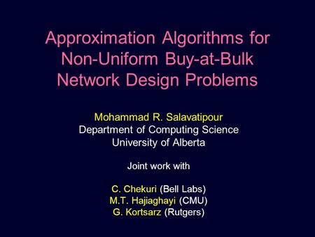 Approximation Algorithms for Non-Uniform Buy-at-Bulk Network Design Problems Mohammad R. Salavatipour Department of Computing Science University of Alberta.