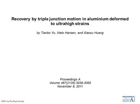 Recovery by triple junction motion in aluminium deformed to ultrahigh strains by Tianbo Yu, Niels Hansen, and Xiaoxu Huang Proceedings A Volume 467(2135):3039-3065.