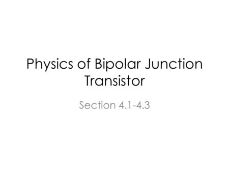 Physics of Bipolar Junction Transistor Section 4.1-4.3.