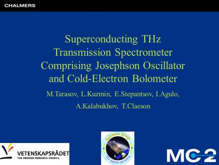 Superconducting THz Transmission Spectrometer Comprising Josephson Oscillator and Cold-Electron Bolometer M.Tarasov, L.Kuzmin, E.Stepantsov, I.Agulo, A.Kalabukhov,