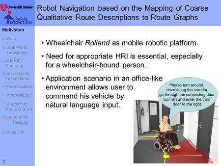 Robot Navigation based on the Mapping of Coarse Qualitative Route Descriptions to Route Graphs Motivation Outline Global World Knowledge Local Path Planning.