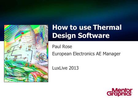 Paul Rose European Electronics AE Manager LuxLive 2013 How to use Thermal Design Software.