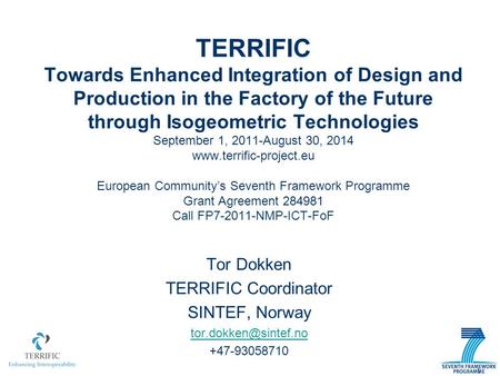 TERRIFIC Towards Enhanced Integration of Design and Production in the Factory of the Future through Isogeometric Technologies September 1, 2011-August.