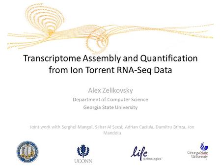 Transcriptome Assembly and Quantification from Ion Torrent RNA-Seq Data Alex Zelikovsky Department of Computer Science Georgia State University Joint work.