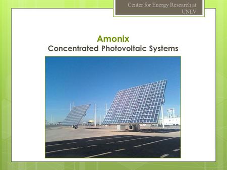 Amonix Concentrated Photovoltaic Systems Center for Energy Research at UNLV.