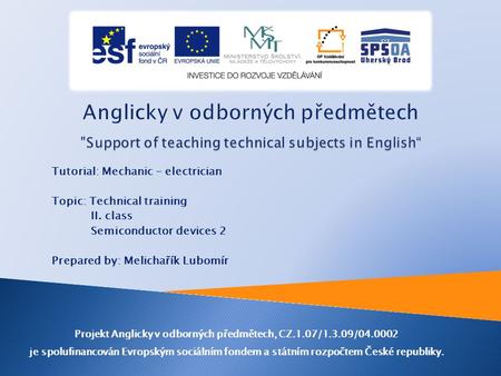 Tutorial: Mechanic - electrician Topic: Technical training II. class Semiconductor devices 2 Prepared by: Melichařík Lubomír Projekt Anglicky v odborných.