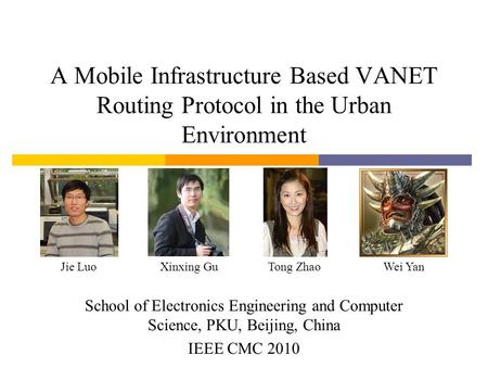A Mobile Infrastructure Based VANET Routing Protocol in the Urban Environment School of Electronics Engineering and Computer Science, PKU, Beijing, China.