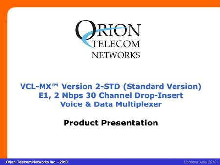 Slide 1 Orion Telecom Networks Inc. - 2010Slide 1 VCL-MX Version 2 – STD (Standard Version) xcvcxv Updated: April 2010Orion Telecom Networks Inc. - 2010.