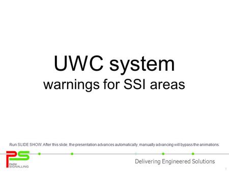1 Delivering Engineered Solutions UWC system warnings for SSI areas Run SLIDE SHOW. After this slide, the presentation advances automatically; manually.