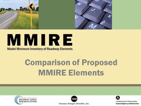 Comparison of Proposed MMIRE Elements. Introduction Comparison of the current proposed MMIRE elements with: – 23 State databases HSIS States States databases.