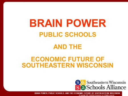 © Copyright 2007, NorthStar Economics, Inc. All rights reserved. BRAIN POWER: PUBLIC SCHOOLS, AND THE ECONOMIC FUTURE OF SOUTHEASTERN WISCONSIN June 1,