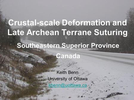 Crustal-scale Deformation and Late Archean Terrane Suturing Keith Benn University of Ottawa Southeastern Superior Province Canada.