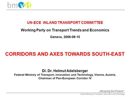 „Shaping the Future“ Federal Ministry of Transport, Innovation and Technology UN-ECE INLAND TRANSPORT COMMITTEE Working Party on Transport Trends and Economics.