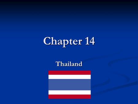 Chapter 14 Thailand. Thailand Country name: Kingdom of Thailand, Thailand Country name: Kingdom of Thailand, Thailand Capital: Bangkok Capital: Bangkok.