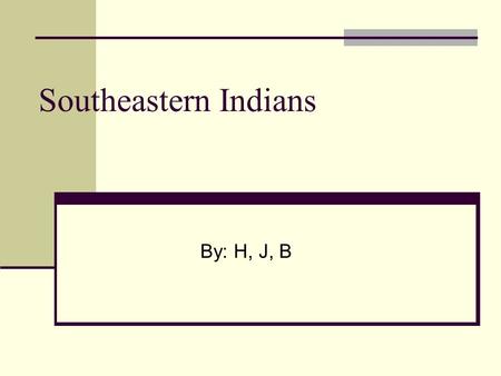 Southeastern Indians By: H, J, B Tribes Cherokee Tuskegee Creek Shawnee Choctaw Hauenosaunee Seminole  donn.org/