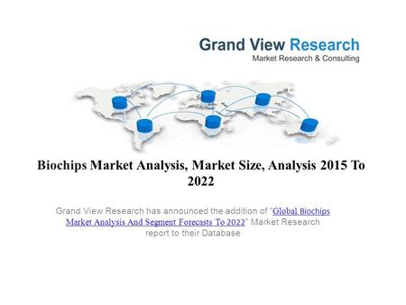 Biochips Market Analysis, Market Size, Analysis 2015 To 2022 Grand View Research has announced the addition of  Global Biochips Market Analysis And Segment.