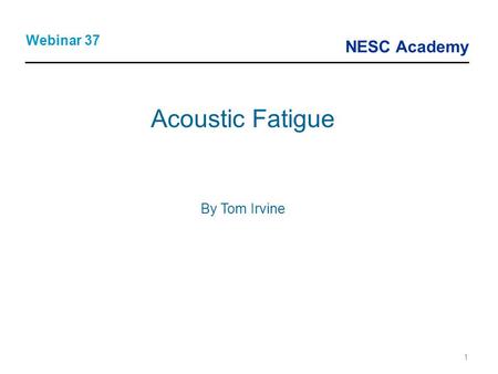 NESC Academy 1 Acoustic Fatigue By Tom Irvine Webinar 37.