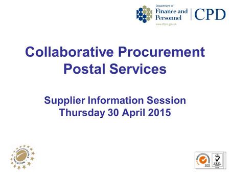 Collaborative Procurement Postal Services Supplier Information Session Thursday 30 April 2015.