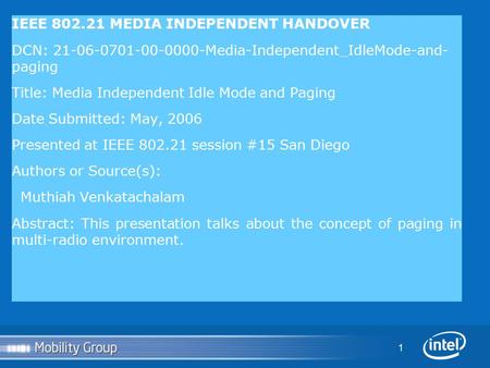 1 IEEE 802.21 MEDIA INDEPENDENT HANDOVER DCN: 21-06-0701-00-0000-Media-Independent_IdleMode-and- paging Title: Media Independent Idle Mode and Paging Date.
