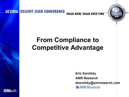 From Compliance to Competitive Advantage Eric Karofsky AMR Research