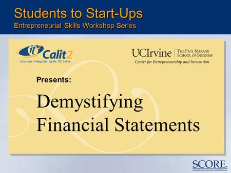 Presents: Demystifying Financial Statements Students to Start-Ups Entrepreneurial Skills Workshop Series.