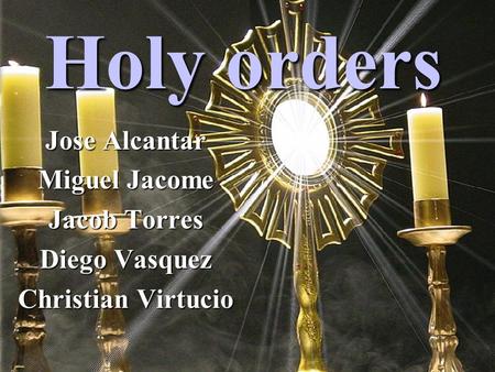 Holy orders Jose Alcantar Miguel Jacome Jacob Torres Diego Vasquez Christian Virtucio.