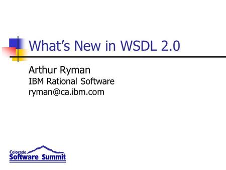 What’s New in WSDL 2.0 Arthur Ryman IBM Rational Software