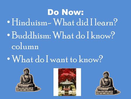 Hinduism- What did I learn? Buddhism: What do I know? column