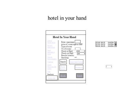 Hotel in your hand BookReset Hotel In Your Hand Enter maximum price of room/night in GBP Type of room No of rooms Check in Date Check out Date Results.