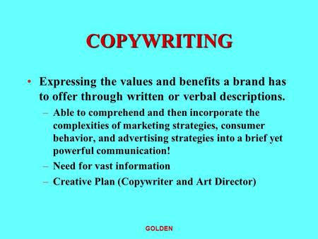 COPYWRITING Expressing the values and benefits a brand has to offer through written or verbal descriptions. Able to comprehend and then incorporate the.