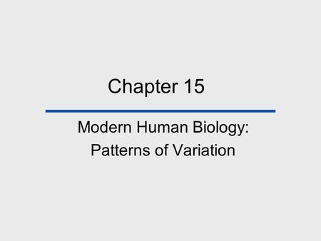 Chapter 15 Modern Human Biology: Patterns of Variation.