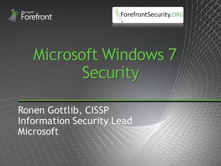Microsoft Windows 7 Security Ronen Gottlib, CISSP Information Security Lead Microsoft.