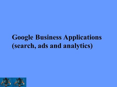 Google Business Applications (search, ads and analytics)