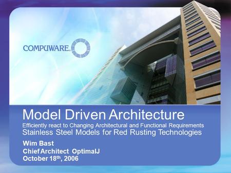 Model Driven Architecture Efficiently react to Changing Architectural and Functional Requirements Stainless Steel Models for Red Rusting Technologies Wim.