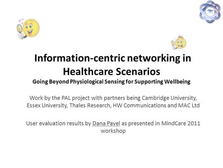 Information-centric networking in Healthcare Scenarios Going Beyond Physiological Sensing for Supporting Wellbeing Work by the PAL project with partners.
