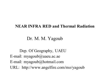 NEAR INFRA RED and Thermal Radiation Dr. M. M. Yagoub Dep. Of Geography, UAEU     URL: