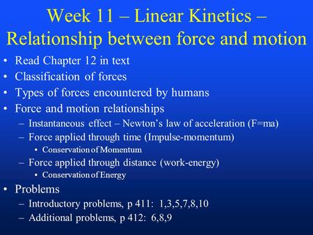 Week 11 – Linear Kinetics – Relationship between force and motion Read Chapter 12 in text Classification of forces Types of forces encountered by humans.