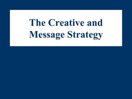 The Creative and Message Strategy