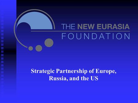 Strategic Partnership of Europe, Russia, and the US.