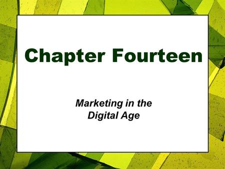 Chapter Fourteen Marketing in the Digital Age. Roadmap: Previewing the Concepts Copyright 2007, Prentice Hall, Inc.14-2 1.Discuss how the digital age.