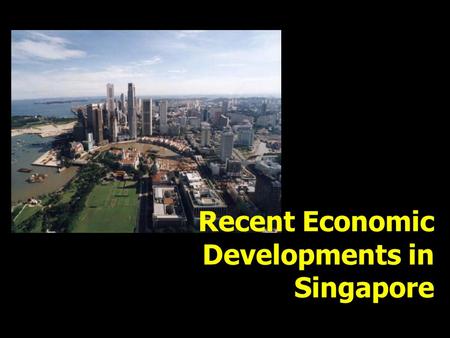Recent Economic Developments in Singapore