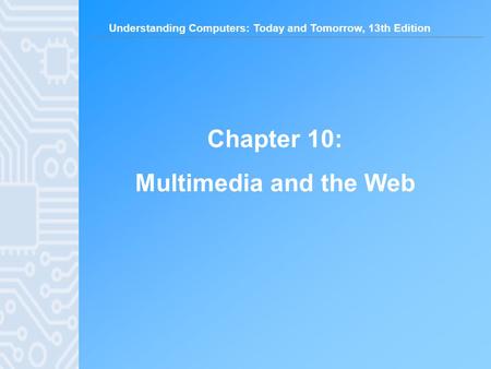Chapter 10: Multimedia and the Web.