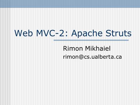 Web MVC-2: Apache Struts Rimon Mikhaiel